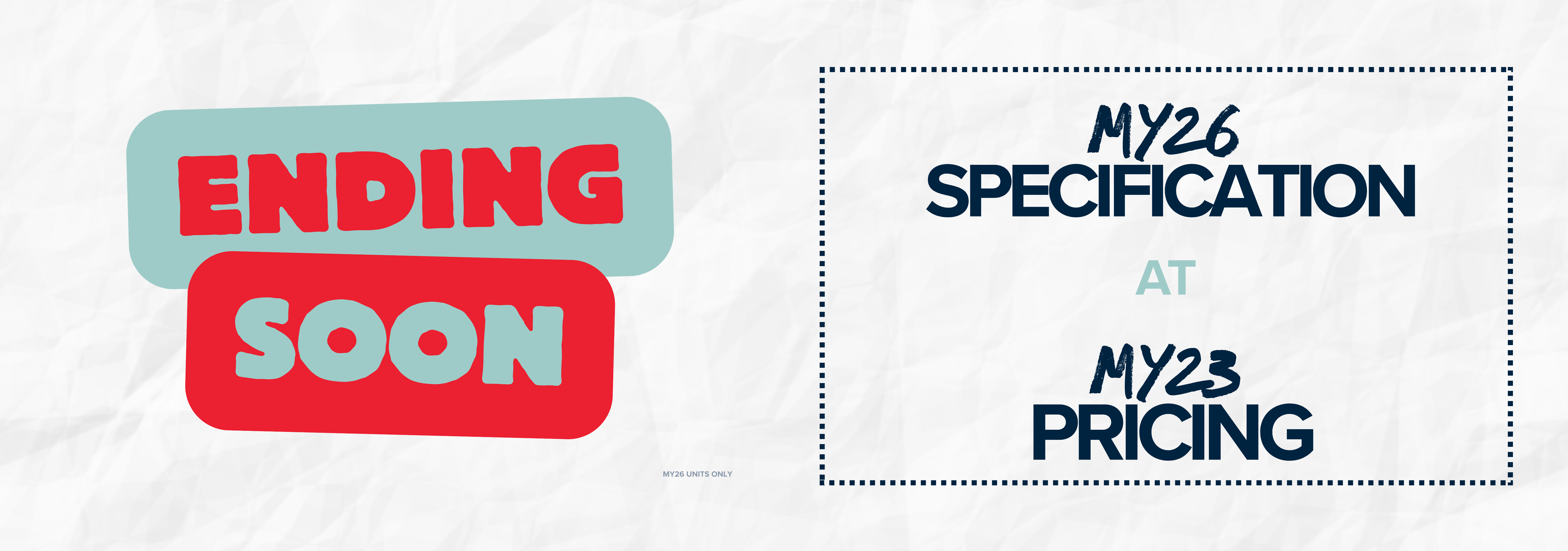 MY26 SPEC AT MY23 PRICING- ENDING SOON